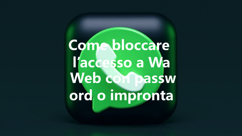 Come bloccare l’accesso a Wa Web con password o impronta digitale 三