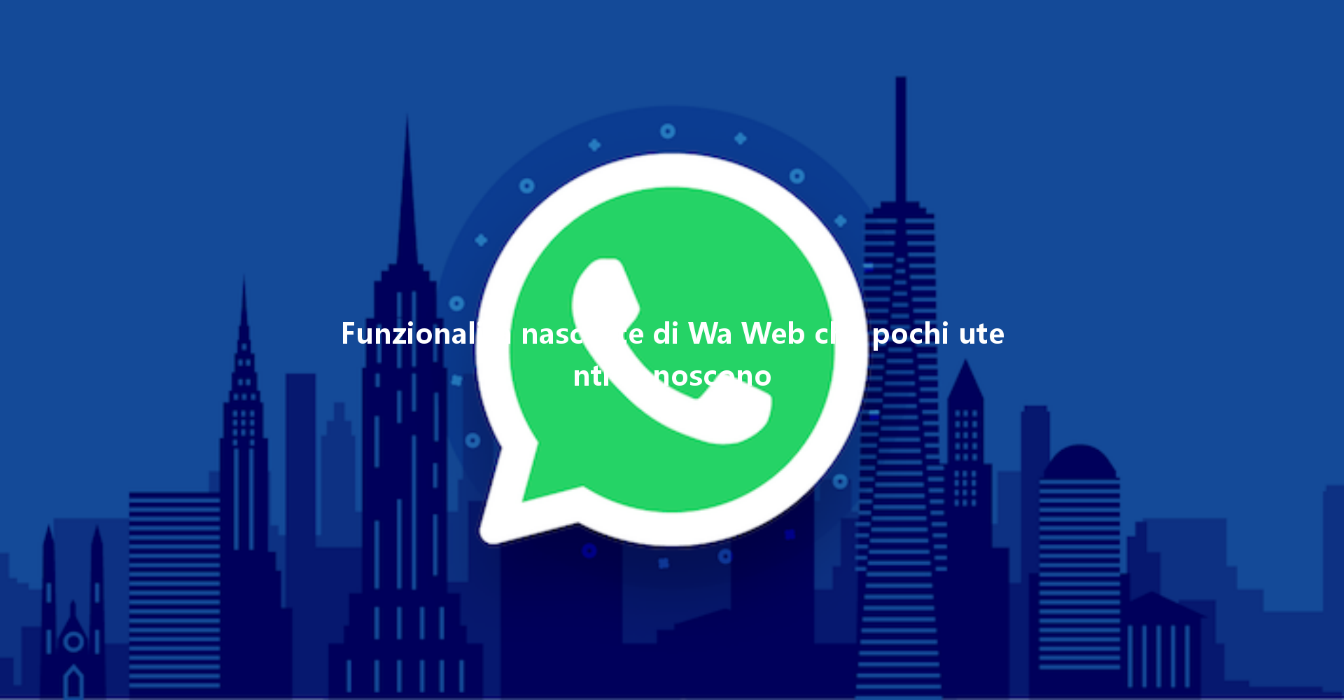 Funzionalità nascoste di Wa Web che pochi utenti conoscono