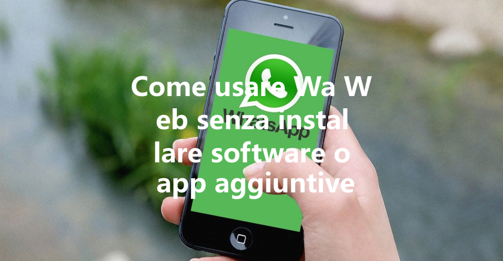 Come usare Wa Web senza installare software o app aggiuntive