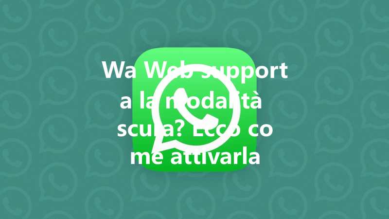 Wa Web supporta la modalità scura? Ecco come attivarla 三