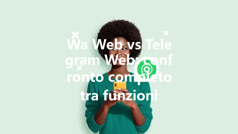 Wa Web vs Telegram Web: confronto completo tra funzioni e sicurez 三