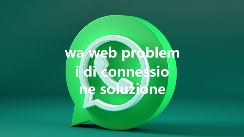 wa web problemi di connessione soluzione 三