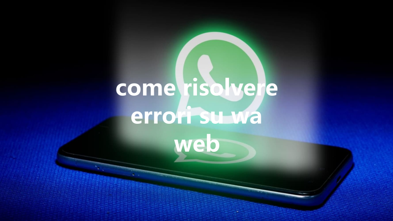 come risolvere errori su wa web 三