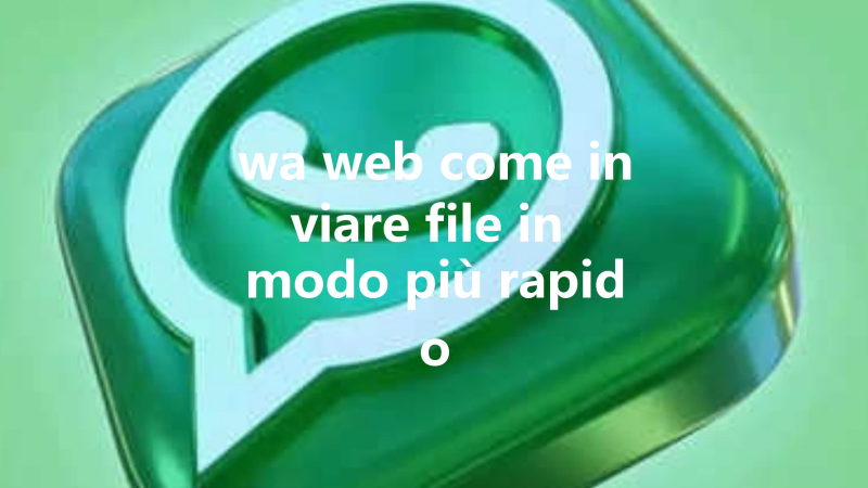wa web come inviare file in modo più rapido 三