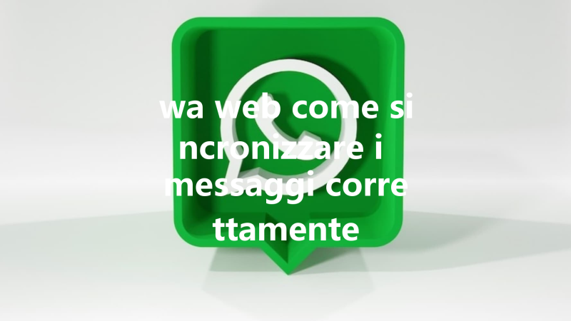 wa web come sincronizzare i messaggi correttamente 三